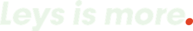 Leys is More